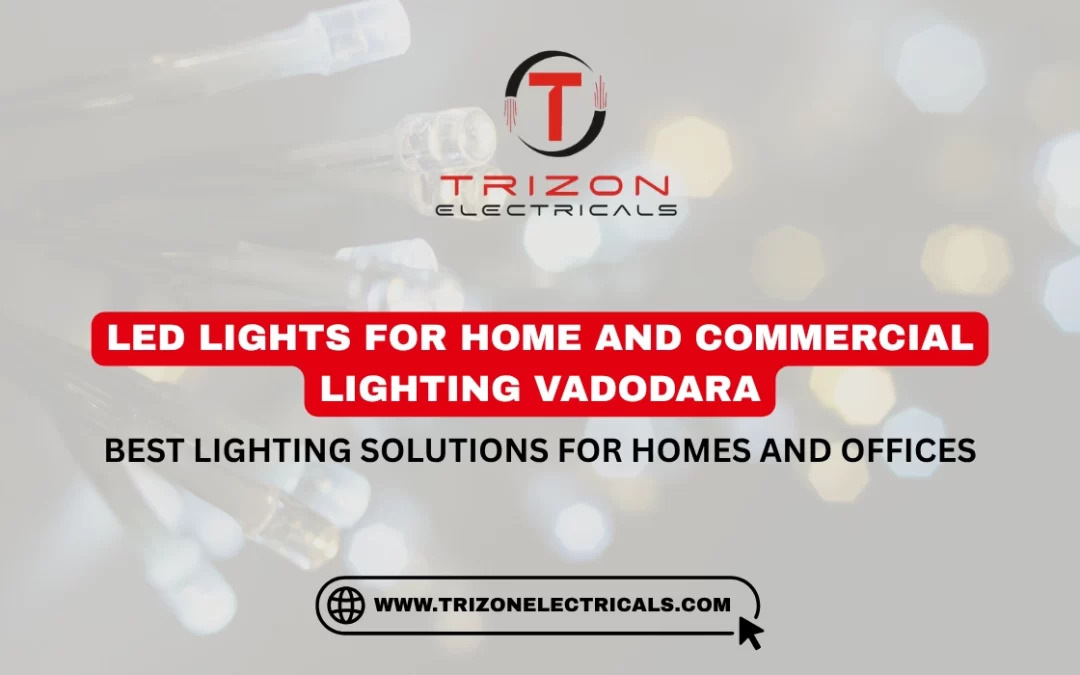 Best Lighting Solutions for Homes and Offices in Vadodara